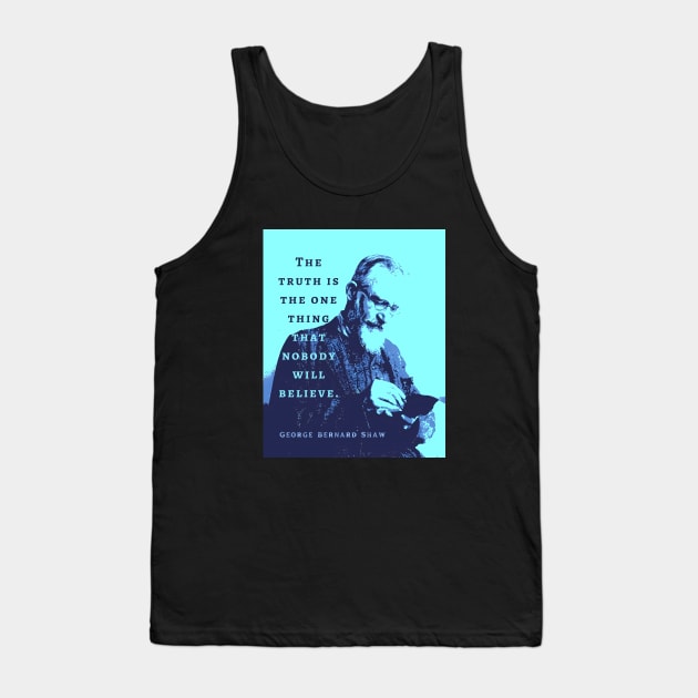 George Bernard Shaw portrait and quote: “The truth is the one thing that nobody will believe.” Tank Top by artbleed